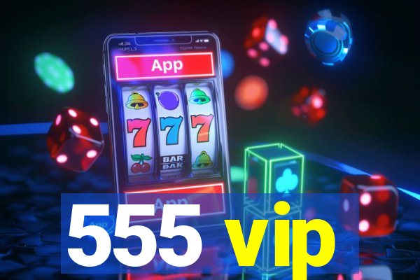 555 vip